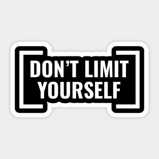 Don't Limit Yourself Sticker